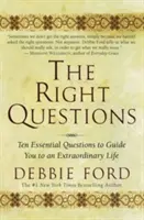 Întrebările potrivite: Zece întrebări esențiale pentru a vă ghida către o viață extraordinară - The Right Questions: Ten Essential Questions to Guide You to an Extraordinary Life