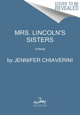 Surorile doamnei Lincoln (Mrs. Lincoln's Sisters) - Mrs. Lincoln's Sisters