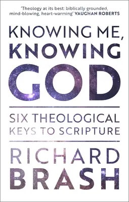 Cunoscându-mă pe mine, cunoscându-l pe Dumnezeu: Șase chei teologice pentru Scriptură - Knowing Me, Knowing God: Six Theological Keys To Scripture