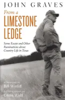 From a Limestone Ledge: Unele eseuri și alte reflecții despre viața la țară în Texas - From a Limestone Ledge: Some Essays and Other Ruminations about Country Life in Texas