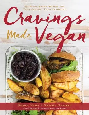 Cravings Made Vegan: 50 de rețete pe bază de plante pentru mâncărurile tale preferate - Cravings Made Vegan: 50 Plant-Based Recipes for Your Comfort Food Favorites