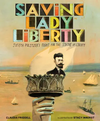 Salvarea Doamnei Libertății: Lupta lui Joseph Pulitzer pentru Statuia Libertății - Saving Lady Liberty: Joseph Pulitzer's Fight for the Statue of Liberty