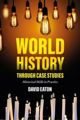 Istoria universală prin studii de caz: Competențe istorice în practică - World History Through Case Studies: Historical Skills in Practice