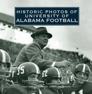 Fotografii istorice de la Universitatea de Fotbal din Alabama - Historic Photos of University of Alabama Football