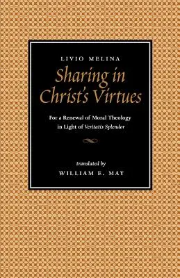 Împărtășirea virtuților lui Hristos: Pentru reînnoirea teologiei morale în lumina Veritatis Splendor - Sharing in Christ's Virtues: For the Renewal of Moral Theology in Light of Veritatis Splendor