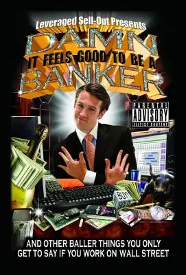 La naiba, mă simt bine să fiu bancher: And Other Baller Things You Only Get to Say If You Work on Wall Street - Damn, It Feels Good to Be a Banker: And Other Baller Things You Only Get to Say If You Work on Wall Street