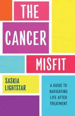 The Cancer Misfit: Un ghid pentru navigarea în viață după tratament - The Cancer Misfit: A Guide to Navigating Life After Treatment