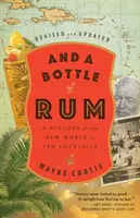 And a Bottle of Rum, Revised and Updated: O istorie a Lumii Noi în zece cocktailuri - And a Bottle of Rum, Revised and Updated: A History of the New World in Ten Cocktails