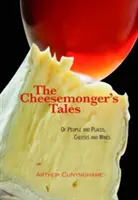 Cheesemonger's Tales - despre oameni și locuri, brânzeturi și vinuri - Cheesemonger's Tales - of People and Places, Cheeses and Wines