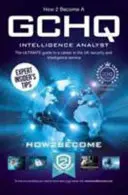 Cum să devii analist de informații la GCHQ: Ghidul final pentru o carieră în serviciul de securitate și informații al Regatului Unit - How to Become a GCHQ Intelligence Analyst: The Ultimate Guide to a Career in the UK's Security and Intelligence Service