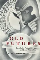 Old Futures: Ficțiune speculativă și posibilitate homosexuală - Old Futures: Speculative Fiction and Queer Possibility