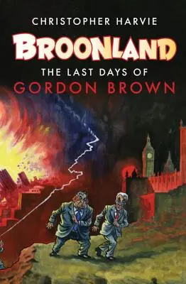 Broonland: Ultimele zile ale lui Gordon Brown - Broonland: The Last Days of Gordon Brown