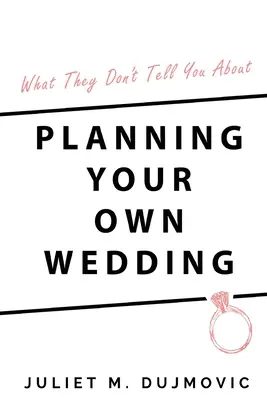 Ce nu ți se spune despre planificarea propriei nunți - What They Don't Tell You About Planning Your Own Wedding