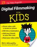 Realizarea de filme digitale pentru copii for Dummies - Digital Filmmaking for Kids for Dummies