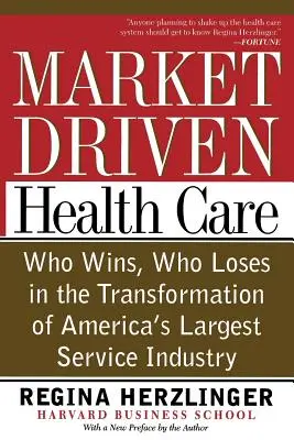 Asistența medicală condusă de piață: Who Wins, Who Loses in the Transformation of America's Largest Service Industry - Market-Driven Health Care: Who Wins, Who Loses in the Transformation of America's Largest Service Industry