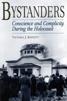 Martori: Conștiință și complicitate în timpul Holocaustului - Bystanders: Conscience and Complicity During the Holocaust