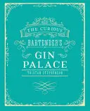 Palatul ginului al barmanului curios: The Curious Bartender's Gin Palace - The Curious Bartender's Gin Palace