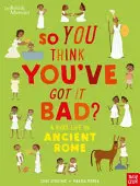 Muzeul Britanic: Deci crezi că te-ai descurcat rău? Viața unui copil în Roma antică - British Museum: So You Think You've Got It Bad? A Kid's Life in Ancient Rome