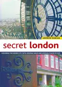 Londra secretă, ediție actualizată: Explorarea orașului ascuns, cu plimbări originale și locuri neobișnuite de vizitat - Secret London, Updated Edition: Exploring the Hidden City, with Original Walks and Unusual Places to Visit