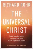 Hristos Universal - Cum o realitate uitată poate schimba tot ceea ce vedem, sperăm și credem - Universal Christ - How a Forgotten Reality Can Change Everything We See, Hope For and Believe