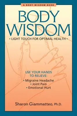 Înțelepciunea corpului: Tehnici simple pentru o sănătate optimă - O călătorie în autovindecare - Body Wisdom: Simple Techniques for Optimal Health--A Journey in Self-Healing