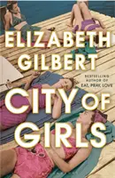 Orașul fetelor - Bestsellerul Sunday Times - City of Girls - The Sunday Times Bestseller