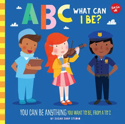 ABC pentru mine: ABC What Can I Be?: You Can Be Anything You Want to Be, de la A la Z - ABC for Me: ABC What Can I Be?: You Can Be Anything You Want to Be, from A to Z