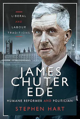 James Chuter Ede: Reformator uman și politician - James Chuter Ede: Humane Reformer and Politician