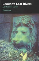 Râurile pierdute ale Londrei - Ghidul unui locuitor de suprafață - London's Lost Rivers - A Surface Dweller's Guide