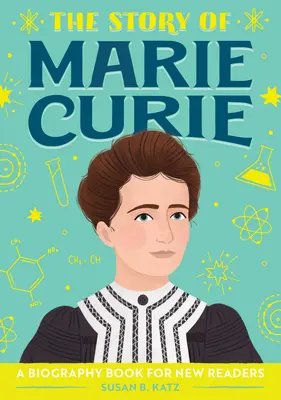 The Story of Marie Curie: O carte biografică pentru noi cititori - The Story of Marie Curie: A Biography Book for New Readers