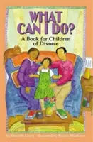 Ce pot să fac? O carte pentru copiii divorțați - What Can I Do?: A Book for Children of Divorce