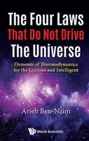 Four Laws That Do Not Drive the Universe, The: Elemente de termodinamică pentru cei curioși și inteligenți - Four Laws That Do Not Drive the Universe, The: Elements of Thermodynamics for the Curious and Intelligent