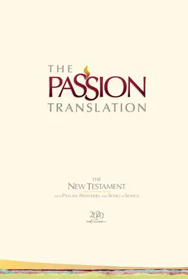The Passion Translation New Testament (2020 Edition) Hc Ivory: Cu Psalmi, Proverbe și Cântarea Cântărilor - The Passion Translation New Testament (2020 Edition) Hc Ivory: With Psalms, Proverbs and Song of Songs