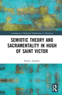 Teoria semiotică și sacramentalitatea în Hugh al Sfântului Victor - Semiotic Theory and Sacramentality in Hugh of Saint Victor