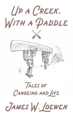 Up a Creek, with a Paddle: Povești de canotaj și viață - Up a Creek, with a Paddle: Tales of Canoeing and Life