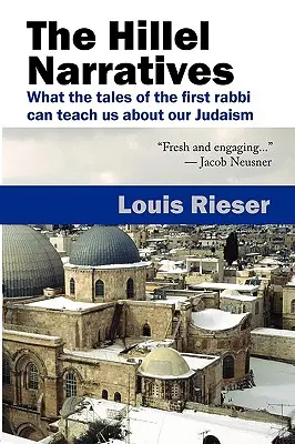 Narațiunile lui Hillel: Ce ne pot învăța poveștile primului rabin despre iudaismul nostru - The Hillel Narratives: What the Tales of the First Rabbi Can Teach Us about Our Judaism