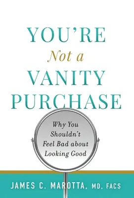 You're Not a Vanity Purchase: Why You Shouldn't Feel Bad About Looking Good - You're Not a Vanity Purchase: Why You Shouldn't Feel Bad about Looking Good