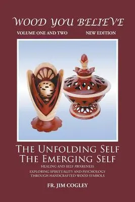 Wood You Believe Volume 1 & 2: The Unfolding Self The Emerging Self (Ediție nouă) - Wood You Believe Volume 1 & 2: The Unfolding Self The Emerging Self (New Edition)
