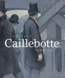 Gustave Caillebotte: Ochiul pictorului - Gustave Caillebotte: The Painter's Eye