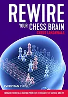 Rewire Your Chess Brain: Studii de final de partidă și probleme de împerechere pentru a-ți spori abilitatea tactică - Rewire Your Chess Brain: Endgame Studies and Mating Problems to Enhance Your Tactical Ability