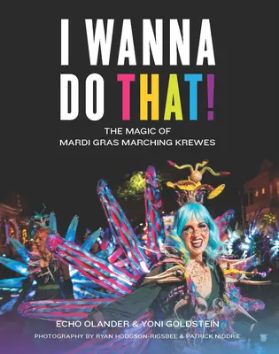 Vreau să fac asta!: Magia echipelor de marș de Mardi Gras - I Wanna Do That!: The Magic of Mardi Gras Marching Krewes