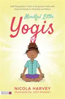 Mindful Little Yogis: Instrumente de autoreglare pentru a le permite copiilor cu nevoi speciale să respire și să se relaxeze - Mindful Little Yogis: Self-Regulation Tools to Empower Kids with Special Needs to Breathe and Relax