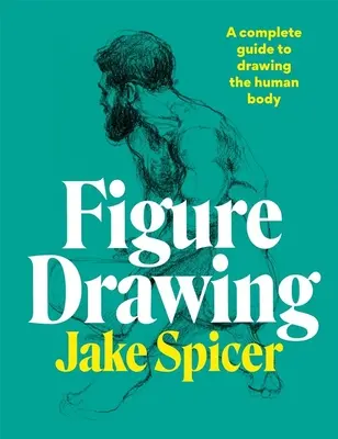 Figure Drawing: Un ghid complet pentru desenarea corpului uman - Figure Drawing: A Complete Guide to Drawing the Human Body