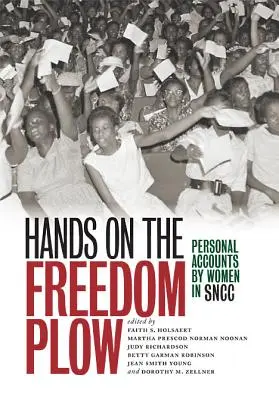 Hands on the Freedom Plow (Mâini pe plugul libertății): Conturi personale ale femeilor din SNCC - Hands on the Freedom Plow: Personal Accounts by Women in SNCC