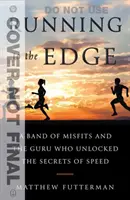 Running to the Edge: O trupă de inadaptați și guru-ul care a dezvăluit secretele vitezei - Running to the Edge: A Band of Misfits and the Guru Who Unlocked the Secrets of Speed