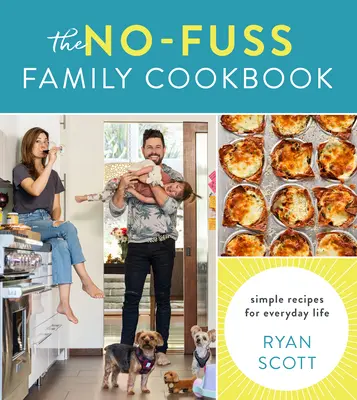 The No-Fuss Family Cookbook: Rețete simple pentru viața de zi cu zi - The No-Fuss Family Cookbook: Simple Recipes for Everyday Life