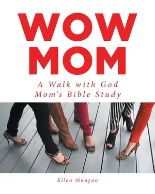 Wow Mama: O plimbare cu Dumnezeu: Studiu biblic pentru mame - Wow Mom: A Walk with God: Mom's Bible Study