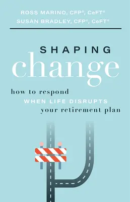 Modelarea schimbării: Cum să reacționați atunci când viața vă perturbă planul de pensionare - Shaping Change: How to Respond When Life Disrupts Your Retirement Plan