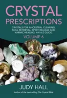 Prescripții de cristale: Crystals for Ancestral Clearing, Soul Retrieval, Spirit Release and Karmic Healing. an A-Z Guide. - Crystal Prescriptions: Crystals for Ancestral Clearing, Soul Retrieval, Spirit Release and Karmic Healing. an A-Z Guide.