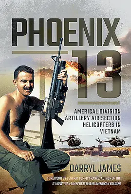 Phoenix 13: Elicopterele secției aeriene de artilerie a Diviziei Americal în Vietnam - Phoenix 13: Americal Division Artillery Air Section Helicopters in Vietnam
